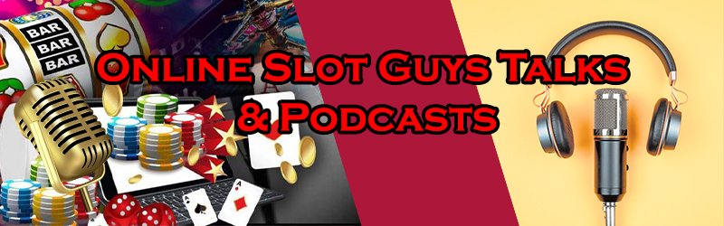 Online Slot Guys Talks & Podcasts
