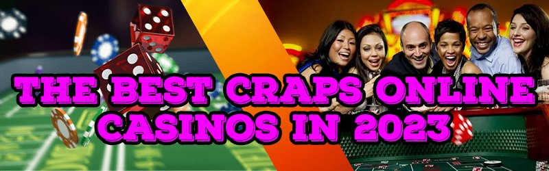 The Best Craps Online Casinos