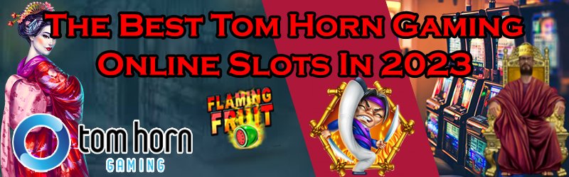 The Best Tom Horn Gaming Online Slots