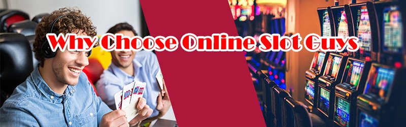 Why Choose Online Slot Guys